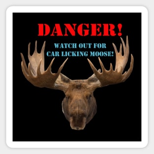 DANGER - Watch out for car licking moose! Sticker